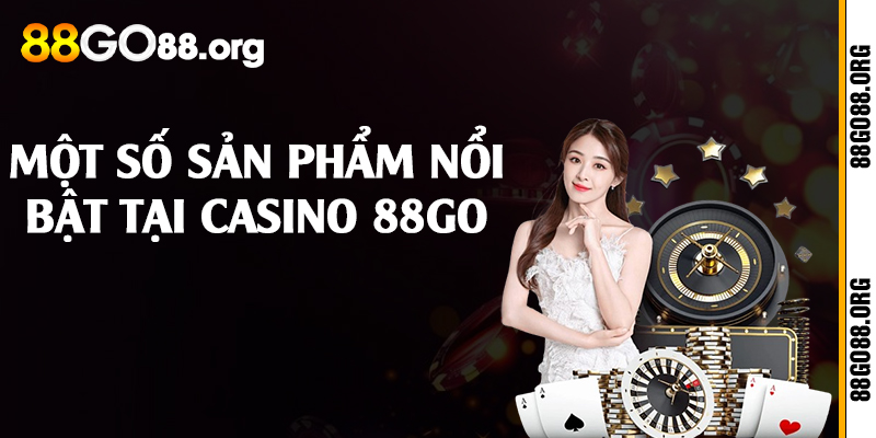 Một số sản phẩm nổi bật tại casino 88go 